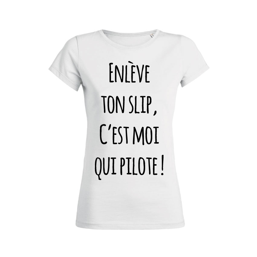 Teeshirt Femme - Enlève Ton Slip C'est Moi Qui Pilote