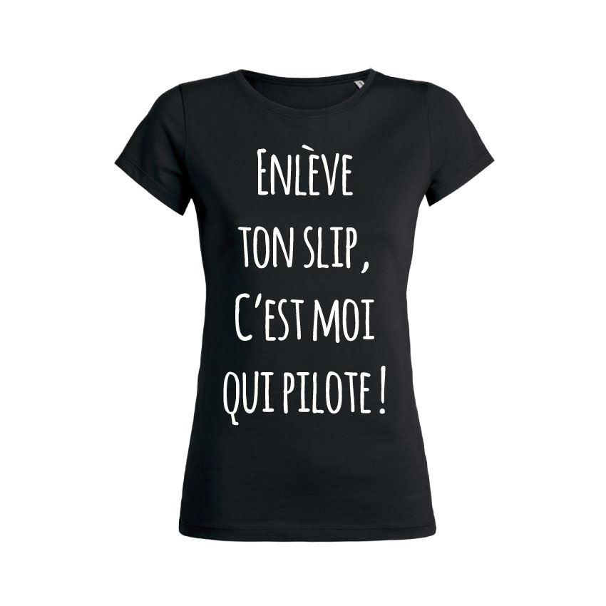Teeshirt Femme - Enlève Ton Slip C'est Moi Qui Pilote
