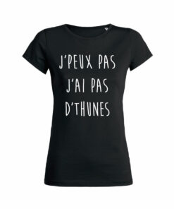 Teeshirt Femme - J'peux Pas J'ai Pas D'thunes