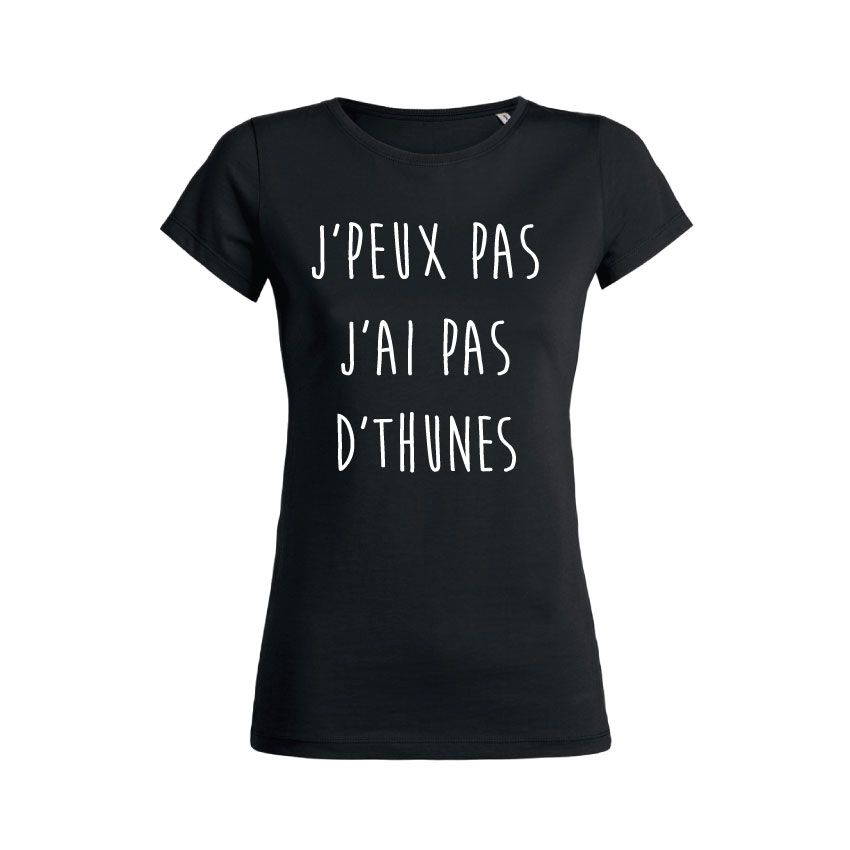 Teeshirt Femme - J'peux Pas J'ai Pas D'thunes