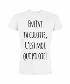 Teeshirt Homme - Enlève Ta Culotte C'est Moi Qui Pilote