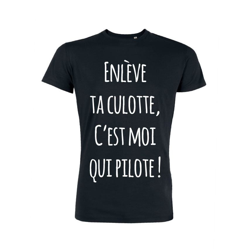 Teeshirt Homme - Enlève Ta Culotte C'est Moi Qui Pilote