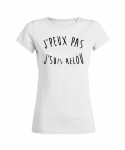 Teeshirt Femme - J'peux Pas J'suis Relou