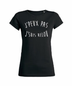 Teeshirt Femme - J'peux Pas J'suis Relou
