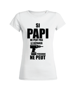 Teeshirt Femme - Si Papi Ne Peut Pas Le Réparer Personne ne peut