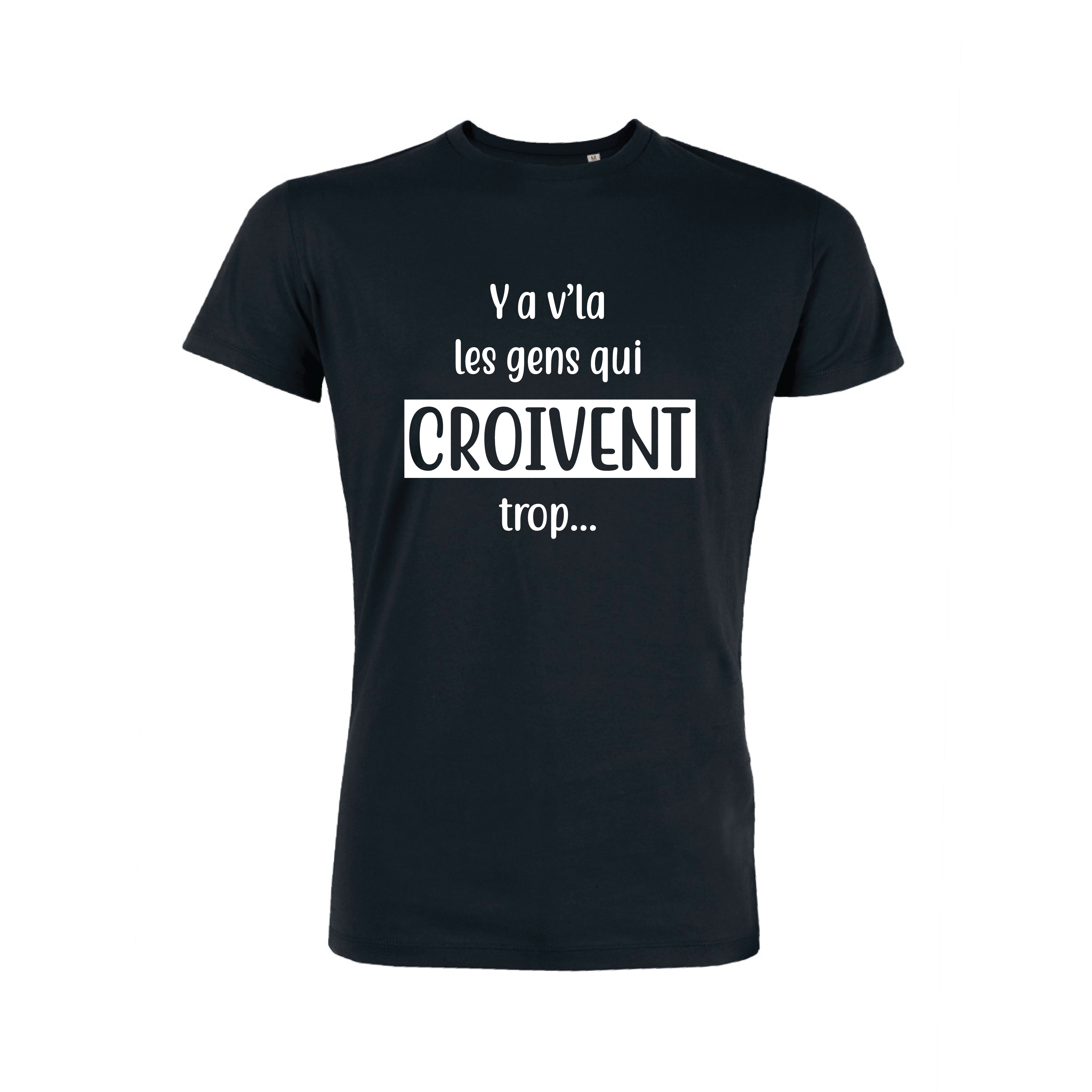 Teeshirt Homme - Ya V'la Les Gens Qui Croivent Trop...