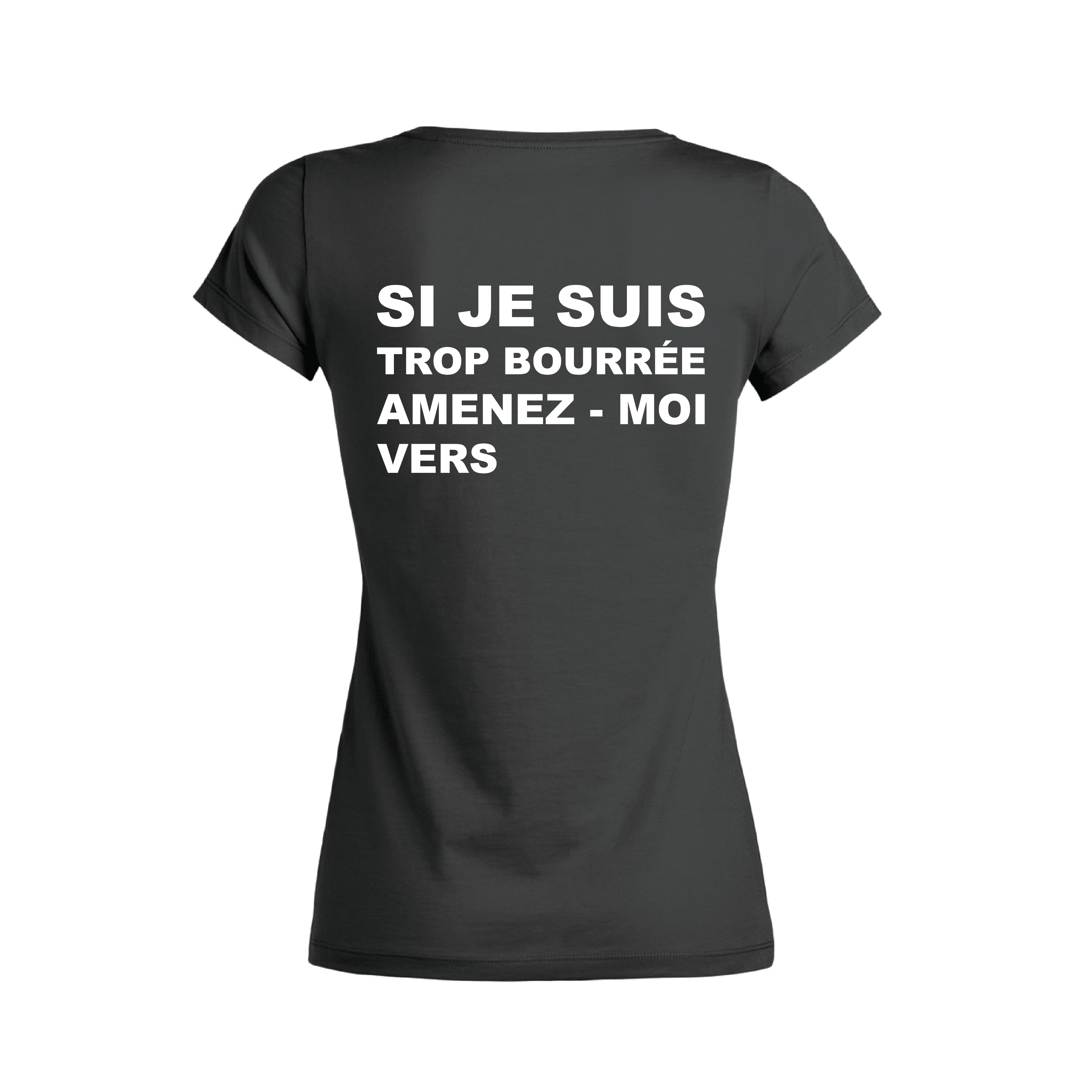 Tshirt Femme - Si Je Suis Trop Bourrée Amenez-Moi Vers - Dos - Noir