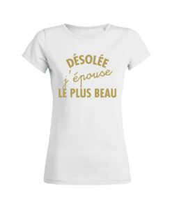 Teeshirt Femme – Désolée J'épouse Le Plus Beau