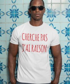 Teeshirt Homme - Cherche Pas J'ai Raison