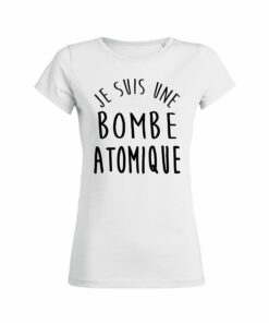 Teeshirt Femme - Je Suis Une Bombe Atomique