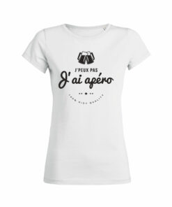Teeshirt Femme - J'peux Pas J'ai Apéro - 100% High Quality