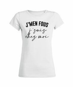 Teeshirt Femme - J'men Fous J'suis Chez Moi