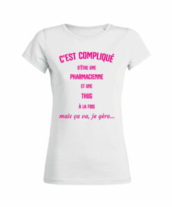 Teeshirt Femme - C'est Compliqué D'être Une Pharmacienne Et Une Thug À La Fois Mais Ça Va, Je Gère...