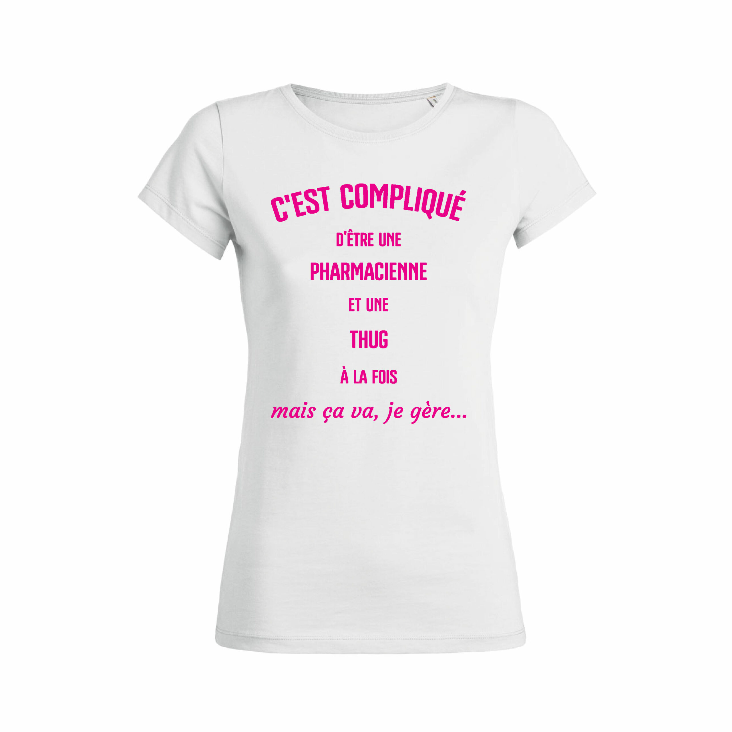Teeshirt Femme - C'est Compliqué D'être Une Pharmacienne Et Une Thug À La Fois Mais Ça Va, Je Gère...