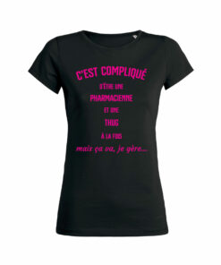 Teeshirt Femme - C'est Compliqué D'être Une Pharmacienne Et Une Thug À La Fois Mais Ça Va, Je Gère...