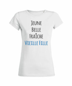 Teeshirt Femme - Jeune Belle Fraîche Vieille Fille
