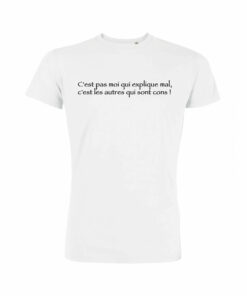 Teeshirt Homme - C'est Pas Moi Qui Explique Mal, C'est Les Autres Qui Sont Cons