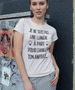 Teeshirt Femme - Je Ne Suis Pas Une Lumière À Part Pour Changer Ton Ampoule