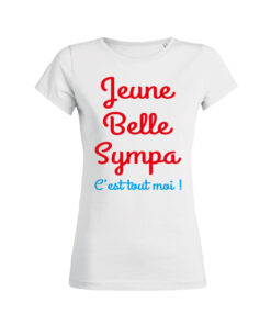 Teeshirt Femme - Jeune Belle Sympa C'est Tout Pour Moi