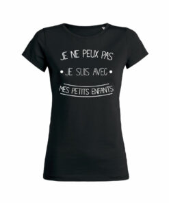 Teeshirt Femme - Je Ne Peux Pas Je Suis Avec Mes Petits Enfants