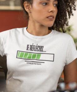 Teeshirt Femme - Je Réfléchis... Soyez Patient