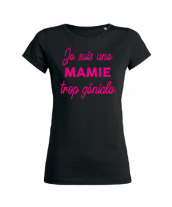 Teeshirt Femme - Je Suis Une Mamie Trop Géniale