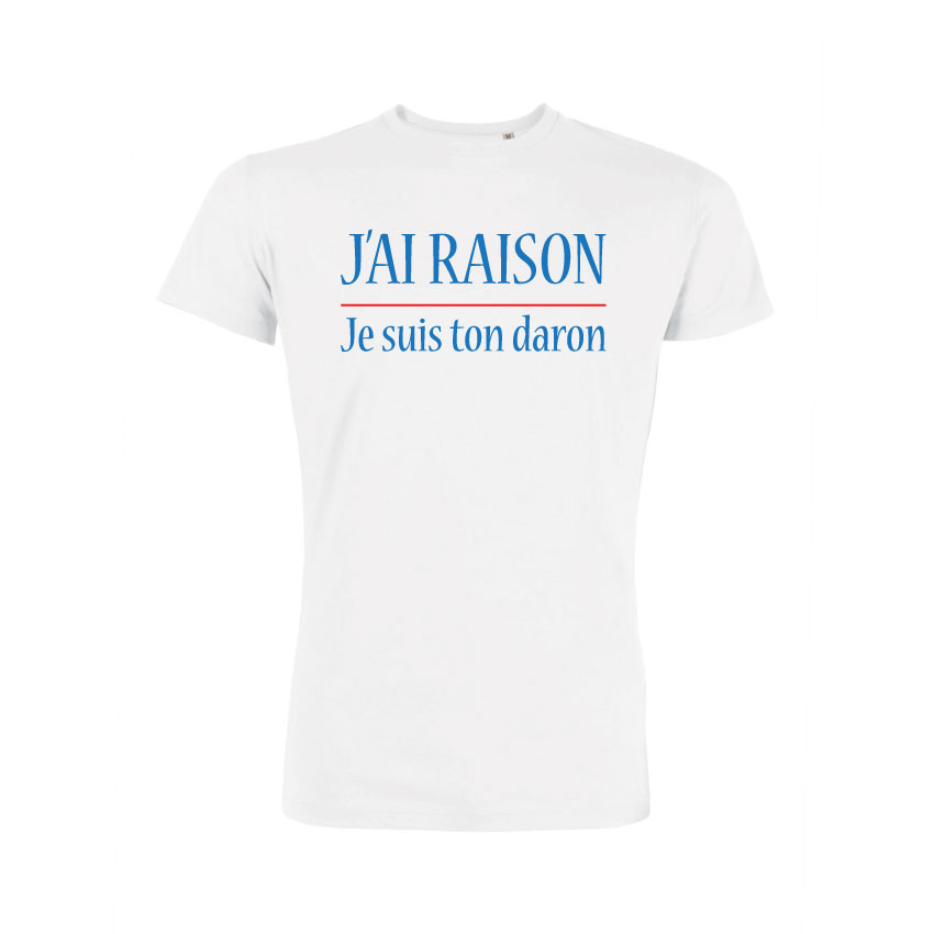 Teeshirt Homme - J'ai Raison Je Suis Ton Daron