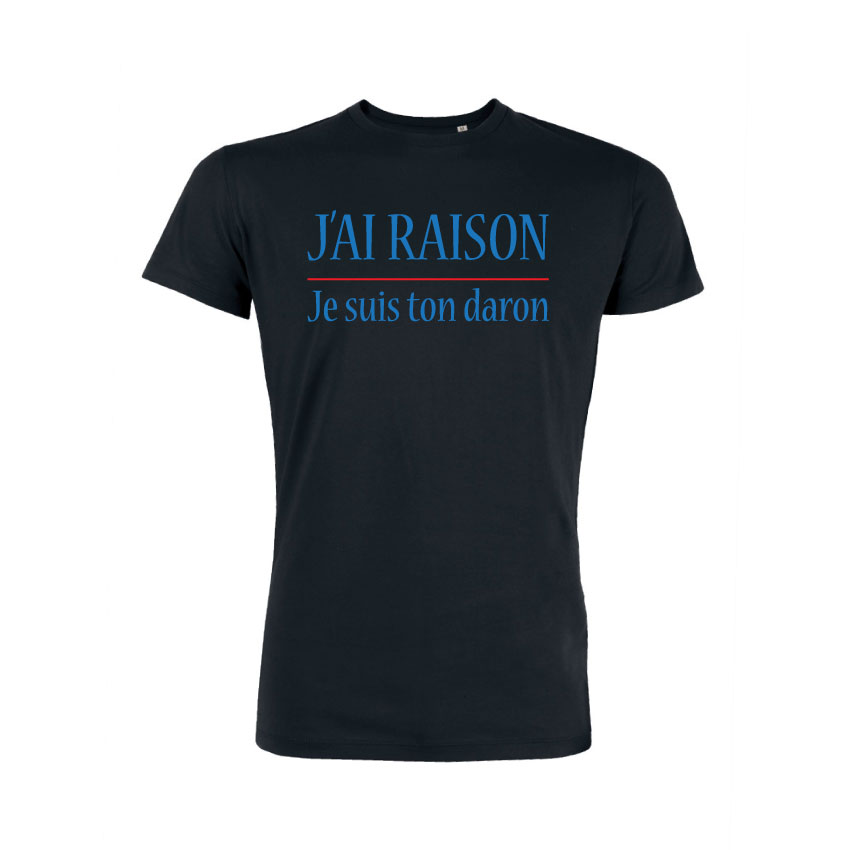 Teeshirt Homme - J'ai Raison Je Suis Ton Daron