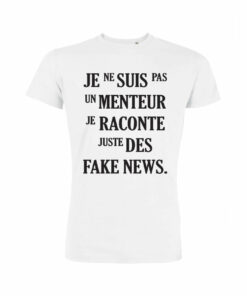 Teeshirt Homme - Je Ne Suis Pas Un Menteur Je Raconte Juste Des Fake News