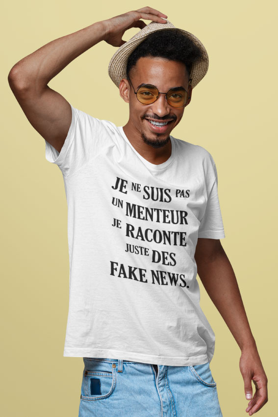 Je Ne Suis Pas Un Menteur Je Raconte Juste Des Fake News