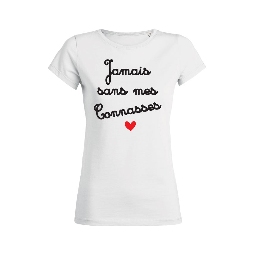 Teeshirt Femme - Jamais Sans Mes Connasses