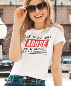 Teeshirt Femme - Je N'ai Pas Abusé De L'alcool Il Était Consentant