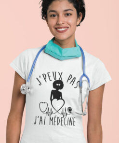 Teeshirt Femme - J'peux Pas J'ai Médecine