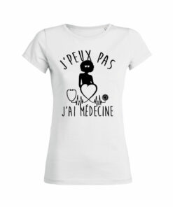 Teeshirt Femme - J'peux Pas J'ai Médecine