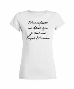 Teeshirt Femme - Mes Enfants Me Disent Que Je Suis Une Super Maman