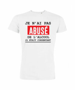 Teeshirt Homme - Je N'ai Pas Abusé De L'alcool Il Était Consentant
