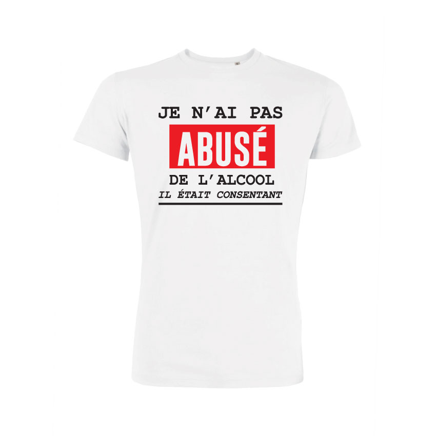 Teeshirt Homme - Je N'ai Pas Abusé De L'alcool Il Était Consentant