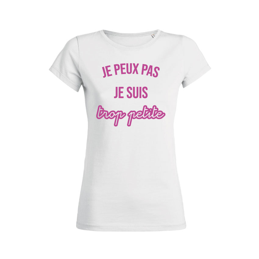 Teeshirt Femme - Je Peux Pas Je Suis Trop Petite