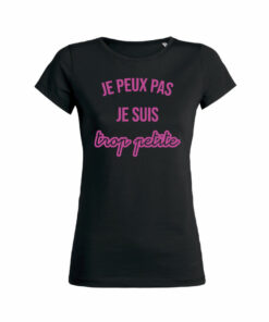 Teeshirt Femme - Je Peux Pas Je Suis Trop Petite