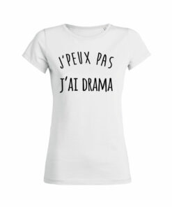 Teeshirt Femme - J'peux Pas J'ai Drama