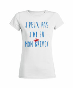 Teeshirt Femme - J'peux Pas J'ai Eu Mon Brevet