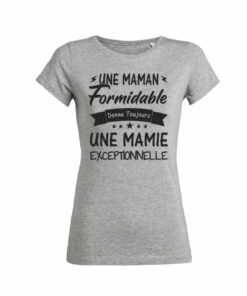 Teeshirt Femme - Une Maman Formidable Donne Toujours Une Mamie Exceptionnelle