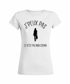 Teeshirt Femme - J'peux Pas Ce N'est Pas Mon Chemin