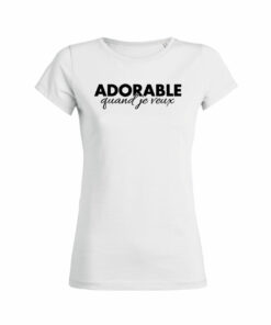 Teeshirt Femme - Adorable Quand Je Veux
