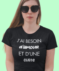 Teeshirt Femme - J'ai Besoin D'amour Et D'une Cuite