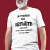 Teeshirt Homme - Je Prends Ma Retraite