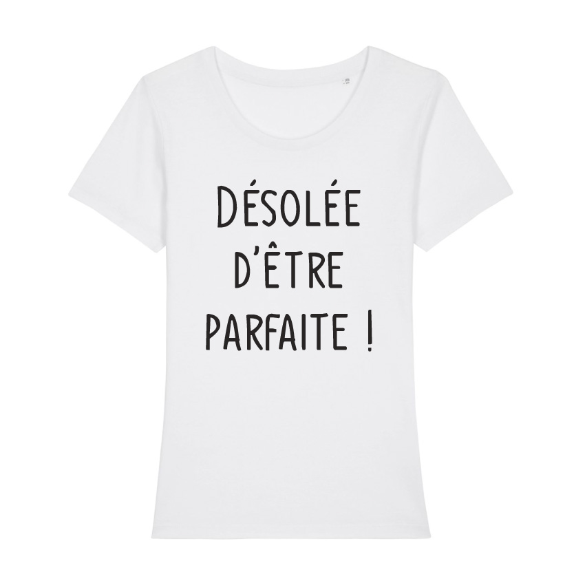 Teeshirt Femme - Désolée D'être Parfaite
