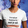 Teeshirt Femme - Je Ne Suis Pas Parfaite Mais Je Suis Réunionnaise C'est Presque Pareil