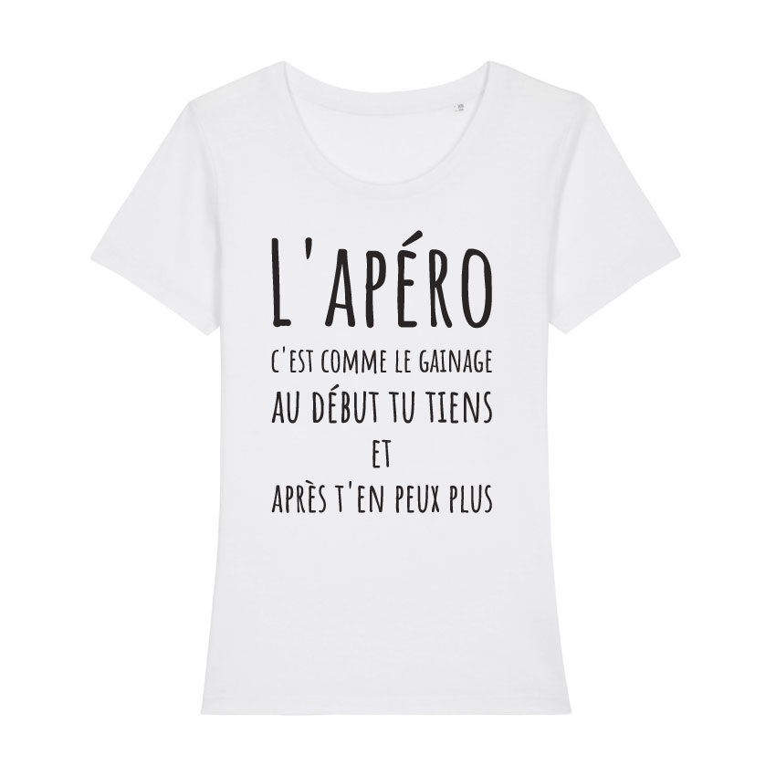 Teeshirt Femme - L'apéro C'est Comme Le Gainage Au Début Tu Tiens Et Après T'en Peux Plus