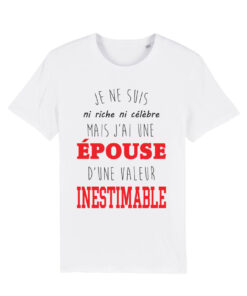 Teeshirt Homme - Je Ne Suis Ni Riche Ni Célèbre Mais J'ai Une Épouse D'une Valeur Inestimable